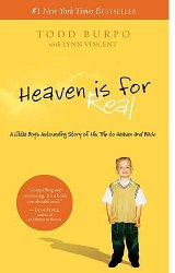 Heaven Is For Real: The astounding story of Colton Burpo's trip to heaven and back